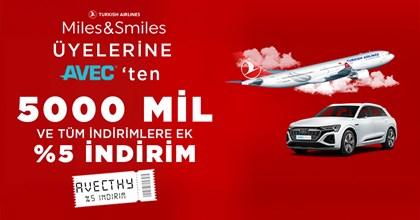 AVEC’ten Araç Kiralayın, Türk Hava Yolları Miles&Smiles Mili Kazanın!